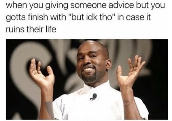 When you give someone an advice meme