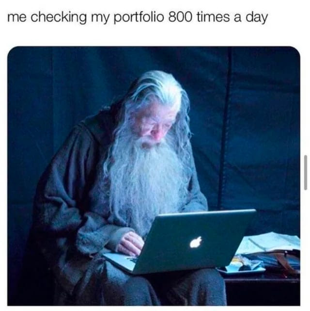 me checking my portfolio 800 times a day meme