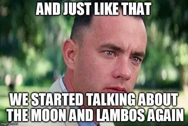 And just like that, we started taling about moon and lambos again Meme